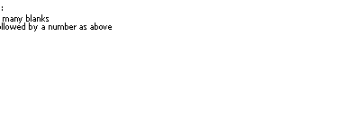 Text Box: Distances (measured from left or bottom page edge):
In blank widths - type that many blanks
As an increment to current value:	or - followed by a number as above
Defaulted to a standard value: type \-
