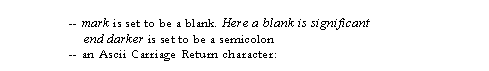 Text Box: -- mark is set to be a blank. Here a blank is significant end darker is set to be a semicolon
-- an Ascii Carriage Return character:
