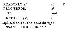 Text Box: READONLY T'	if	r
PROC/ERROR/...	if
[T']	and
RETURNS [V]	u
implication for the domain type.
.. UNSAFE PROC/ERROR/ �� �
