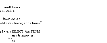 Text Box: �3.8 28 if ::= IF ei THEN e2 ?(ELSE e3)
29 select :: = SELECT e FROM choice; ... endChoice The ":" is "." in an expression. here and in 32 and 34.
30 choice :: = (?rel0p22 el ). = > e2
31 endChoice ::= ENDCASE ?(=> e3) --In 29. 32. 34.
32 safeSelect ::= WITH e SELECT FROM safeChoice; endChoice31
33 safeChoice ::= n : t => e2
34 �withSelect ::= WITH (n1	et I � el ) SELECT ?ten FROM
withChoice; endChoice31	--- may be written as :.
35 �withChoice =n => In	n	>e
n2 =- e2	-2�	-- e2
