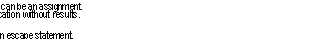 Text Box: x.AddHists[baseHist. baseHist]t:	-- A statement can be an assignment.
Setuplbh-main. a-3]:	-- or an application without results.
/ENABLE FatalError=>RETURN[0];	fc131: ...}:	-- or a block,
IF >3 THEN RETURN[25] ELSE GOTO Not Present: - or an IF or an escape statement.
