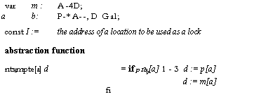 Text Box: var	m :	A -4D;
a	b:	P-*A--,D Gal;
const I :=	the address of a location to be used as a lock
abstraction function
ntsimpte[a] d	= if p I bp[a] 1-3 d := p[a]
d := m[a]
fi
