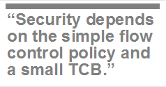 �Security depends on the simple flow control policy and a small TCB.�